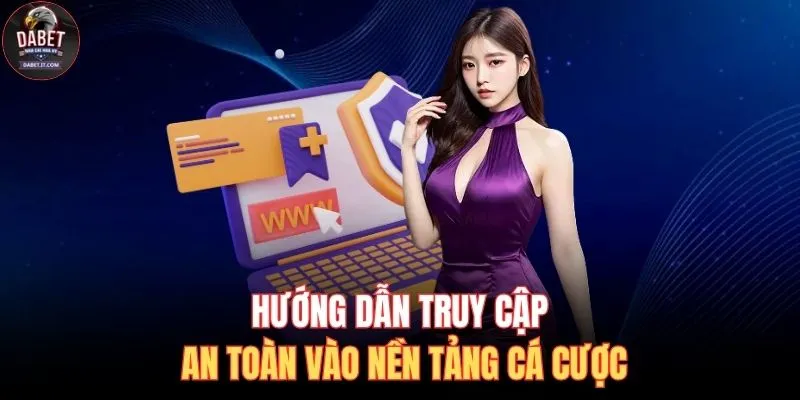 Huong Dan Truy Cap An Toan Dabet Io